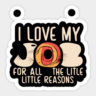 I Love My Job For All The Little Reasons Sticker